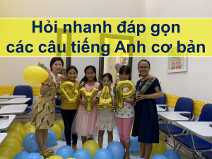 Hỏi nhanh đáp gọn các câu tiếng Anh cơ bản