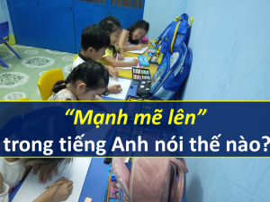 Mạnh mẽ lên trong tiếng Anh nói thế nào