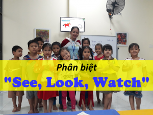 Phân biệt See, Look, Watch