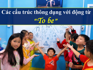 Các cấu trúc thông dụng với động từ "To be"