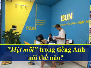 "Mệt mỏi" trong tiếng Anh nói thế nào?