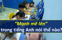 “Mạnh mẽ lên” trong tiếng Anh nói thế nào?