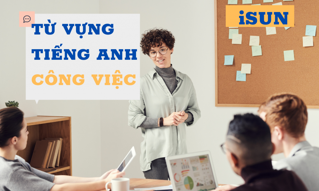 TỪ VỰNG TIẾNG ANH VỀ CÔNG VIỆC