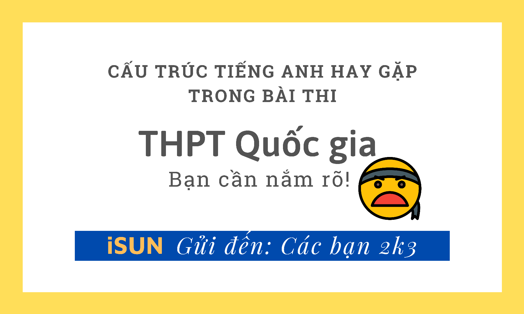 Cấu trúc tiếng anh hay gặp trong bài thi THPT quốc gia bạn cần nắm rõ