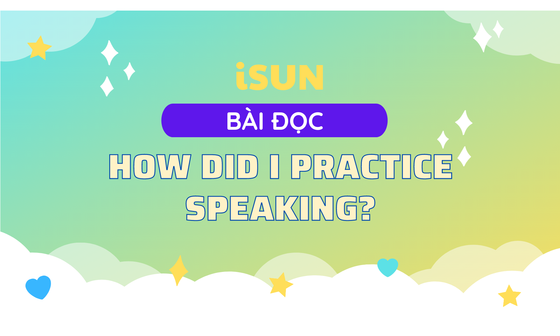 Bài đọc HOW DID I PRACTICE SPEAKING