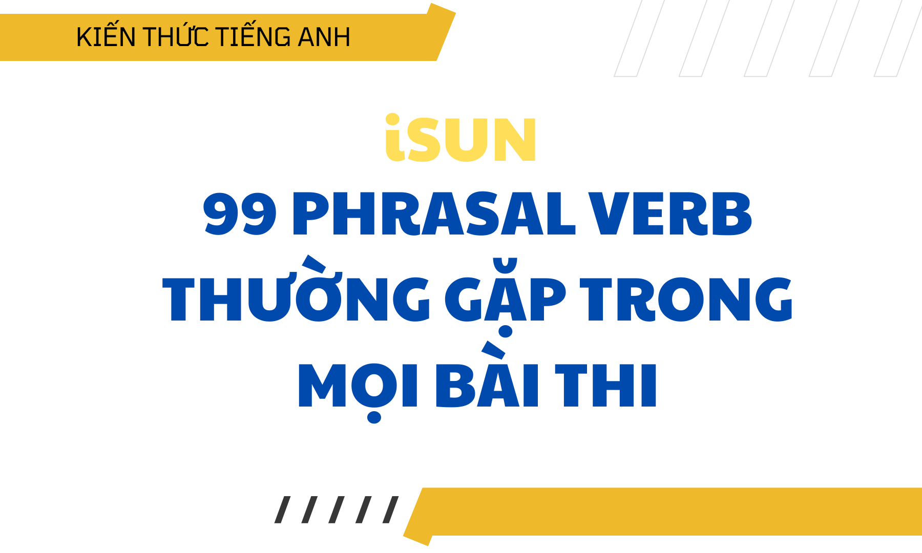 99 PHRASAL VERB THƯỜNG GẶP TRONG MỌI BÀI THI