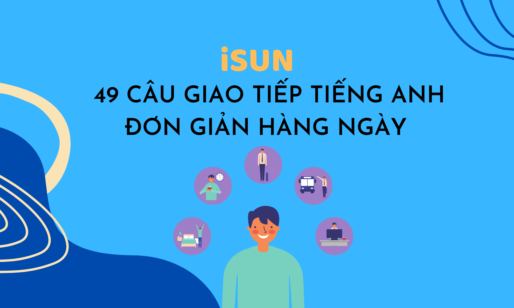 49 CÂU GIAO TIẾP TIẾNG ANH ĐƠN GIẢN HÀNG NGÀY