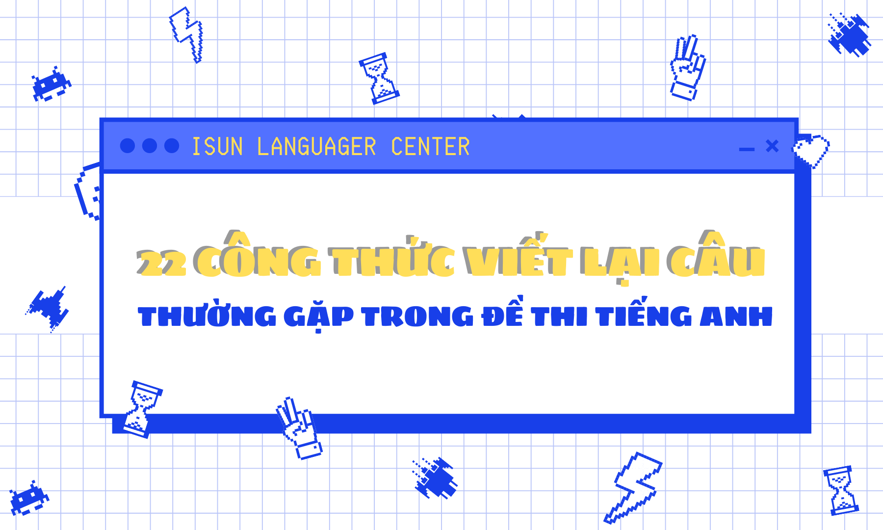 22 công thức viết lại câu thường gặp trong đề thi tiếng Anh - iSUN