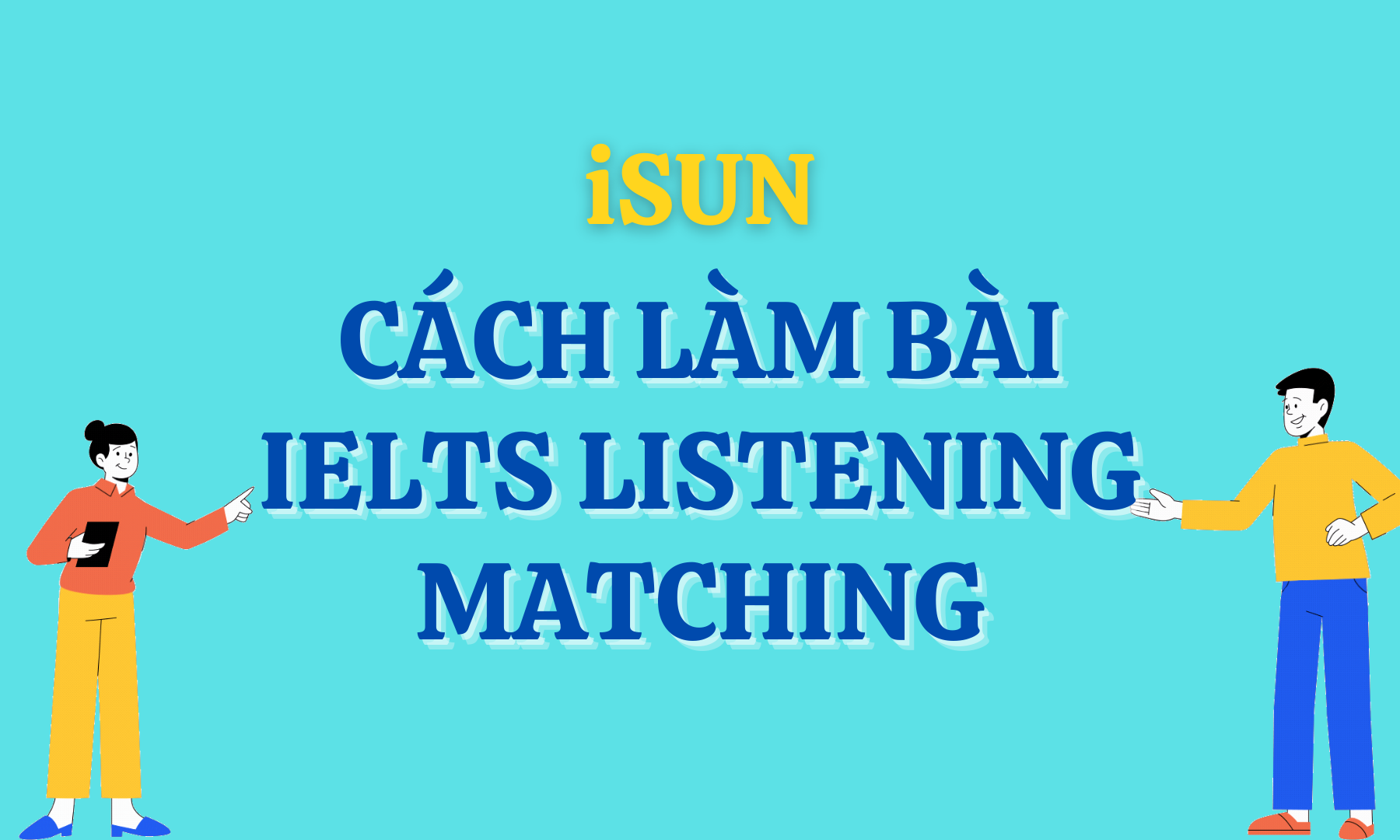 CÁCH LÀM BÀI IELTS LISTENING MATCHING