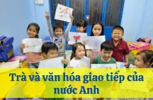 Trà và văn hóa giao tiếp của nước Anh