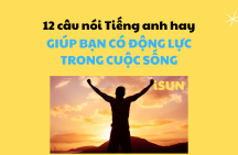 12 câu nói bằng tiếng Anh hay cho bạn động lực trong cuộc sống