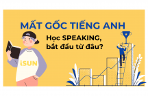 Mất gốc tiếng Anh muốn học Speaking nên bắt đầu từ đâu