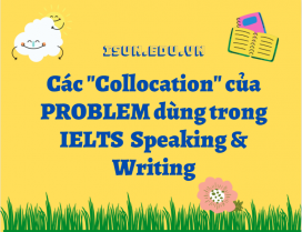 Các collocation của “PROBLEM” dùng nhiều trong IELTS Writing và Speaking