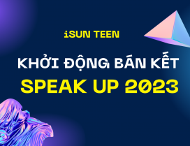 SPEAK UP 2023: KHỞI ĐỘNG VÒNG BÁN KẾT – TRANH TÀI HÙNG BIỆN DÀNH CHO KHỐI LỚP TEEN