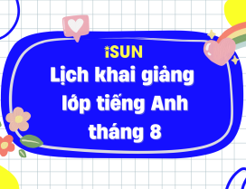 LỊCH KHAI GIẢNG LỚP TIẾNG ANH THÁNG 8