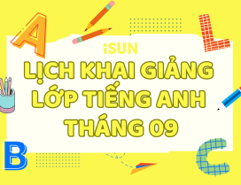 LỊCH KHAI GIẢNG LỚP TIẾNG ANH THÁNG 09 – NỀN TẢNG VỮNG CHẮC, TỰ TIN GIAO TIẾP