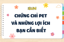 CHỨNG CHỈ TIẾNG ANH PET VÀ LỢI ÍCH BẠN CẦN BIẾT