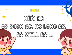 NẮM RÕ AS SOON AS, AS LONG AS, AS WELL AS …