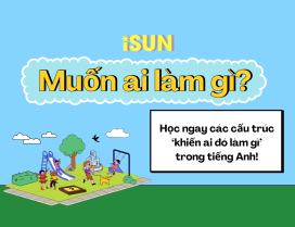 7 Cấu trúc khiến ai đó làm gì trong tiếng Anh – dễ học, dễ dùng!