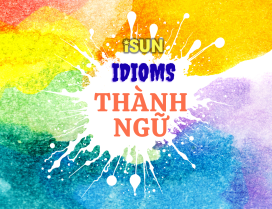 THÀNH NGỮ – IDIOMS
