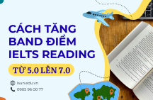 CÁCH TĂNG BAND ĐIỂM IELTS READING TỪ 5.0 LÊN 7.0