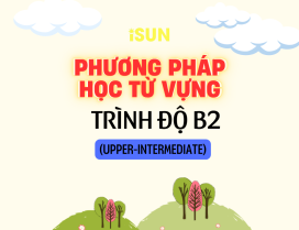 PHƯƠNG PHÁP HỌC TỪ VỰNG TRÌNH ĐỘ B2 (UPPER-INTERMEDIATE)