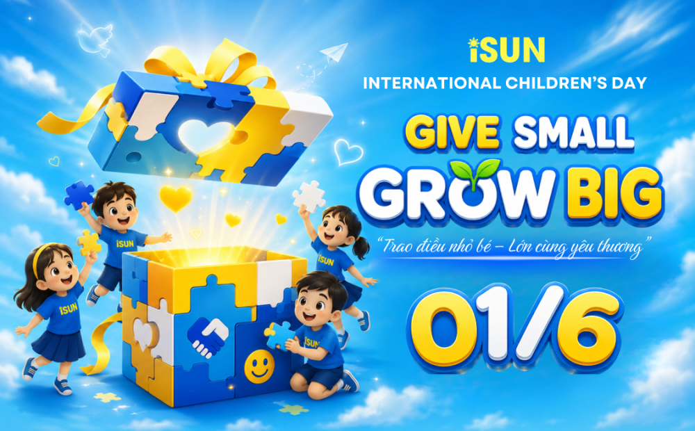 Quốc tế thiếu nhi 01/6 – iSUN “GIVE SMALL – GROW BIG”- “Trao điều nhỏ bé – Lớn cùng yêu thương”